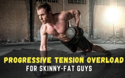 Progressive Overload Training for “Skinny Fat” Guys